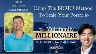 Using The BRRRR Method To Scale Your Portfolio with Sam Primm