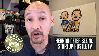 Hernan After Seeing Startup Hustle TV