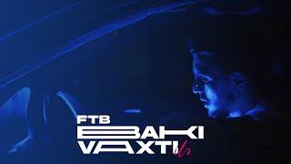 FTB - Bakı Vaxtı İlə ( Official Music Video)