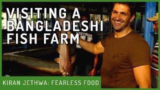 Kiran Jethwa Visits A Bangladeshi Fish Farm | Fearless Food | Kiran Jethwa