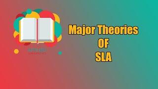 Major theories of Second Language Acquisition