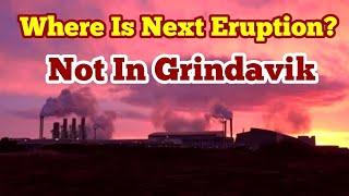 Where Is Next Eruption: Not In Grindavík, Iceland Sundhnúka Hagafell Fissure Eruption Volcano