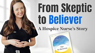 From Skeptic to Believer - A Hospice Nurse’s Story