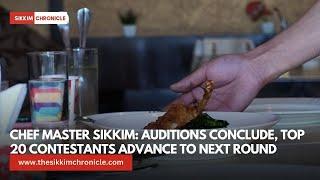 Chef Master Sikkim: Auditions Conclude, Top 20 Contestants Advance to Next Round