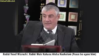 Rabbi Yosef Mizrachi: Rabbi Meir Kahane Aleha Hashalom (Peace be upon him)