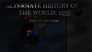Alternate History of the World 1555: Fall of the Weak