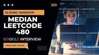 Cracking The Coding Interview | Meta Coding Interview Question | Leetcode 480 | [Cracking FAANG]