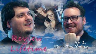 Ep 1: She's Too Young | REVIEW OF A LIFETIME