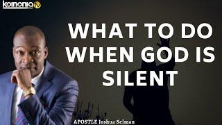 (TIMELY) WHAT TO DO WHEN GOD IS SILENT ||LEARN THE VOICE OF SILENCE FROM GOD - Apostle Joshua Selman