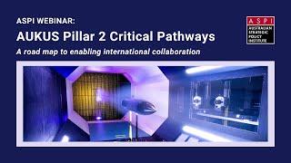 ASPI Webinar: AUKUS Pillar 2 Critical Pathways