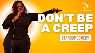 Don't Be a Creep - Tacarra Williams - Stand Up Comedy
