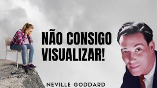 "Não Consigo Visualizar!" | NEVILLE GODDARD