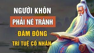 LỜI CỔ NHÂN DẠY: SỐNG KHÔN LÀ PHẢI NÉ TRÁNH ĐÁM ĐÔNG | TRIẾT LÝ CUỘC SỐNG