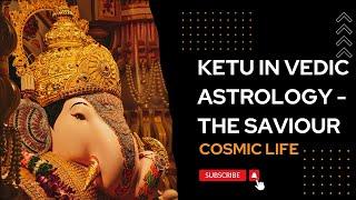 Ketu in Vedic Astrology | The Magical Planet | Savior | Cosmic Life | Saurabh Jha