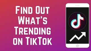 How to See What's Currently Trending on TikTok