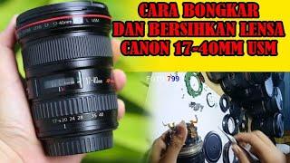 Cara Membongkar dan Bersihkan jamur Lensa Canon 17 40 USM F/4 L