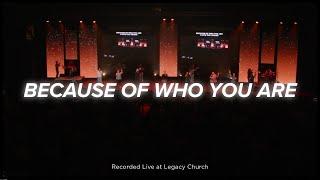 Because of Who You Are | Legacy Worship (feat. Mariah Bernard)