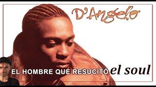 D'ANGELO: El hombre que resucitó el Soul.