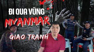 Bị chặn lại giữa vùng giao tranh quân đội Myanmar (Miến Điện) kiểm tra gắt gao I Phong Bụi