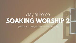 Stay at Home Soaking Worship #2 [Quero Conhecer Jesus (Yeshua) + No Longer Slaves + The Blessing]