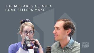 Top Mistakes Atlanta Home Sellers Make | Real Estate Tips with Justin Landis