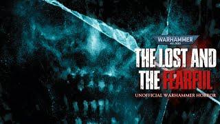 "THE LOST AND THE FEARFUL" - UNOFFICIAL WARHAMMER 40K HORROR