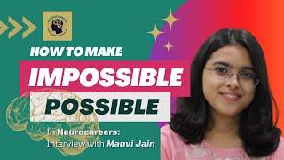 Making Impossible Possible in Neurocareers with Manvi Jain | Neuroscience and Neurotechnology Career