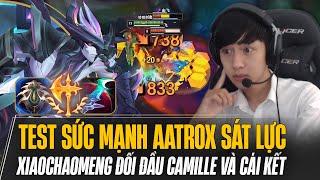 XIAOCHAOMENG THỬ SỨC MẠNH AATROX SÁT LỰC MÙA MỚI ĐỐI ĐẦU CAMILLE VÀ CÁI KẾT GÁNH TEAM MÃN NHÃN