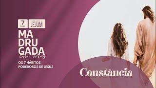 Madrugada de Oração e Jejum. 7 Hábitos de Jesus: Constância. 22 de Outubro.