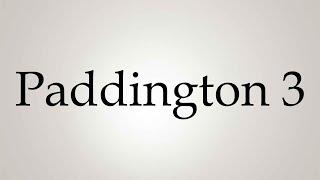 How to Pronounce ''Paddington 3''