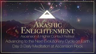 Mt. Shasta Day 3 - Daily Meditation Akashic Enlightenment Ascension & Higher Contact Retreat