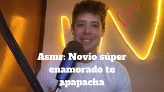 Asmr: Novio súper enamorado te apapacha