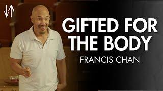 Gifted for the Body (Ephesians Pt. 15) | Francis Chan