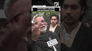 Natak-drama me inko naam likha lena chahiye: Pappu Yadav’s ‘no-filter’ take on Prashant Kishor