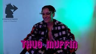 THUG MUFFIN INTERVIEW @THANEXTMOVE