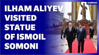 Ilham Aliyev visited statue of Ismoil Somoni in Dushanbe