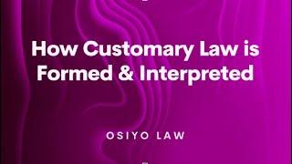 How Customary Law is Formed & Interpreted