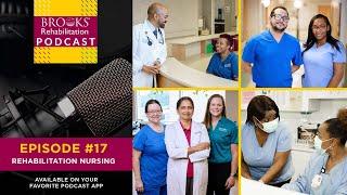 Podcast Ep. #17: Rehabilitation Nursing at Brooks | Brooks Rehabilitation