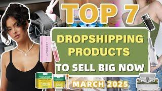 Top 7 Dropshipping Products to Sell Big Now | March 2025