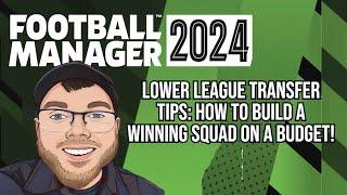 FM24 Lower League Transfer Tips: How to Build a Winning Squad on a Budget!