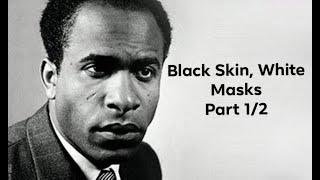 Frantz Fanon's "Black Skin, White Masks" (Part 1/2)