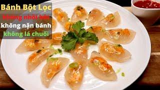 Làm BÁNH BỘT LỌC trong veo theo kiểu này khỏe re, KHÔNG NHỒI BỘT, KHÔNG NẶN BÁNH, KHÔNG LÁ CHUỐI.