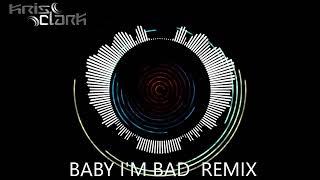 Baby I'm Bad Kris Clark Remix