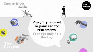 Are you prepared or panicked for retirement? Your age may hold the key. | The Excerpt