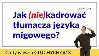 Tłumacz języka migowego — jak go (nie)kadrować? Co Ty wiesz o GŁUCHYCH? #13