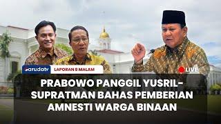 [LAPORAN 8 MALAM] PRABOWO PANGGIL YUSRIL-SUPRATMAN, BAHAS PEMBERIAN AMNESTI WARGA BINAAN