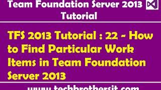 TFS 2013 Tutorial : 22 - How to Find Particular Work Items in Team Foundation Server 2013