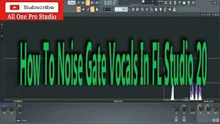 How To Noise Gate Vocals In FL Studio 20 - Vocal Mixing