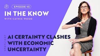 AI Certainty Clashes with Economic Uncertainty | ITK with Cathie Wood