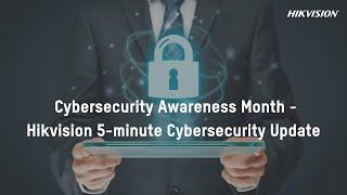 Cybersecurity Awareness Month - Hikvision 5-minute Cybersecurity Update